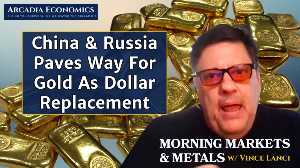 Arcadia Economics talks about how china and russia lay groundwork for gold based monetary system
